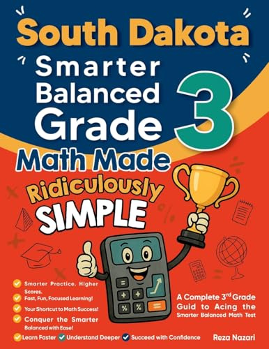 South Dakota Smarter Balanced Grade 3 Math Made Ridiculously Simple: A Comprehensive 3rd Grade Guide to Acing Smarter Balanced Math Test