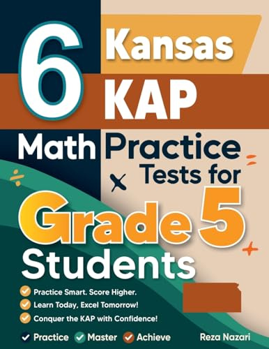 6 Kansas KAP Grade 5 Math Practice Tests: A Complete Guide to Building Math Mastery and Excelling on the Kansas KAP Test