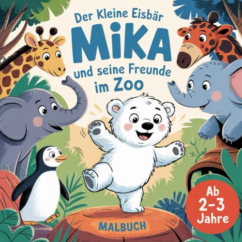 Der kleine Eisbär Mika und seine Freunde im Zoo: Malbuch für Kinder ab 2-3 Jahre