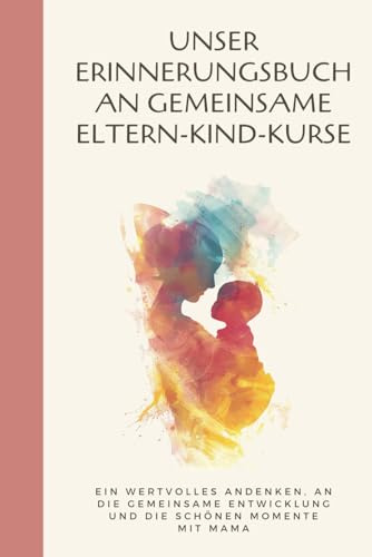Unser Erinnerungsbuch an gemeinsame Eltern-Kind-Kurse: Ein wertvolles Andenken, an die gemeinsame Entwicklung und die schönen Momente mit Mama