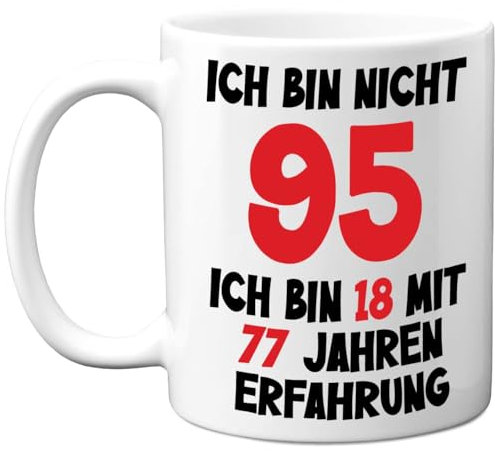 95. Geburtstagsgeschenke – 'Ich Bin Nicht 95, Ich Bin 18 mit 77 Jahren Erfahrung' Tasse – Geburtstag Lustige Tasse für Männer und Frauen, 325 ml Premium-Keramiktasse, Spülmaschinenfest