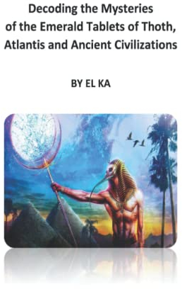 Decoding the Mysteries of the Emerald Tablets of Thoth, Atlantis and Ancient Civilizations
