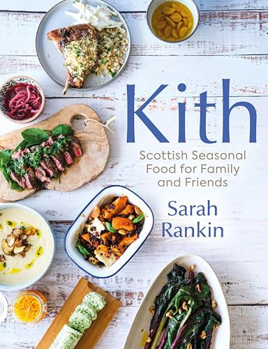 Kith: Scottish Seasonal Food for Family and Friends (from MasterChef Finalist Sarah Rankin) (English Edition)
