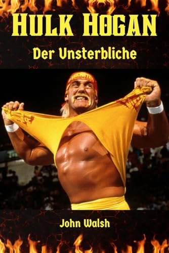 Hulk Hogan: Der Unsterbliche