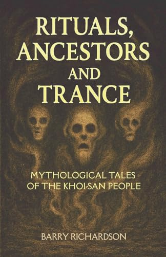 Rituals, Ancestors and Trance (Khoi-San Mythological Legacy, Band 4)