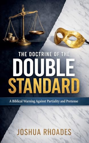 The Doctrine Of The Double Standard- A Biblical Warning Against Partiality and Pretense