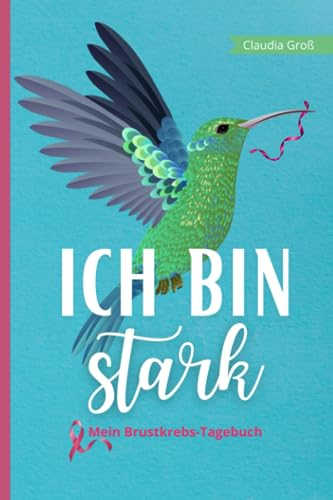 Ich bin stark - Mein Brustkrebs-Tagebuch: Alles Wichtige zur Therapie eintragen, Fragen-Hilfe für Untersuchungen und Behandlung | Anregungen zur ... und Hilfe für Frauen mit Brustkrebs, Band 1)