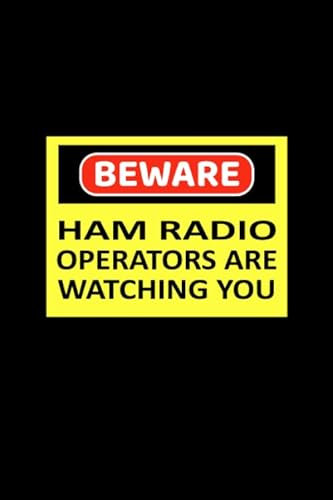 Beware Ham Radio Operators are Watching You: Gift for Ham Radio Operators Blank Lined Journal Notebook Diary