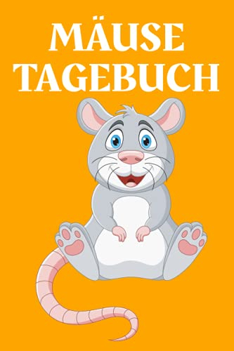 Mäuse Tagebuch: Mäuse Tagebuch - Notizbuch • Journal • Tagebuch: Schönes Geschenk für die kleinen Mäuse I 120 linierte Seiten um, Ideen und Gedanken ... DINA5 | Geschenk für Kinder und Erwachsene