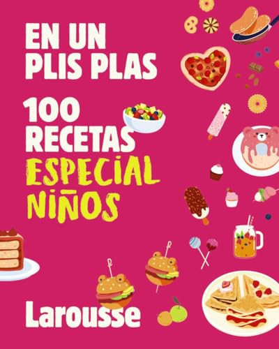100 recetas especial niños: En un plis plas (LAROUSSE - Libros Ilustrados/ Prácticos - Gastronomía)