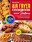 Fast and Easy Air Fryer Cookbook with Pictures: Simple, Healthy, and Deliciously Diverse Air Fryer Recipes for Beginners | Everyday Gourmet with Full Color Pictures 2024 Editions