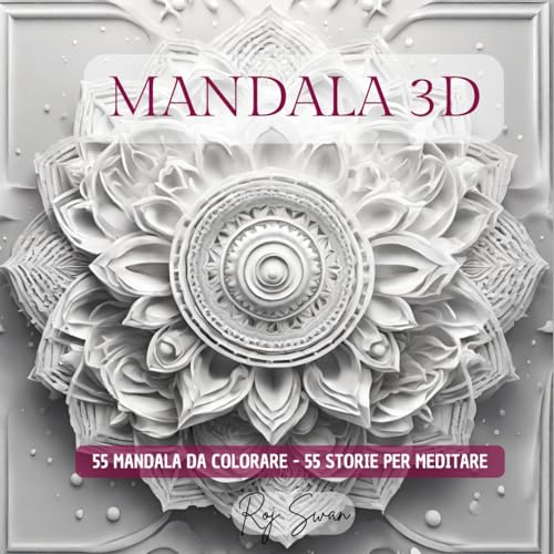 MANDALA 3D: 55 MNDALA DA COLORARE - 55 STORIE PER MEDITARE