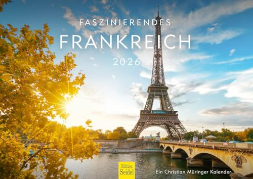 Edition Seidel Premium Kalender Faszinierendes Frankreich 2026 Format DIN A4 Wandkalender Paris Bretagne Provence Normandie Elsass Korsika Loire Küste Atlantik Christian Müringer