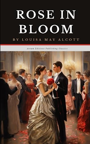 Rose in Bloom: The Original 1876 Romance Classic (Annotated)