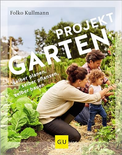 Projekt Garten: selber planen, selber pflanzen, selber bauen (GU Gartenpraxis)