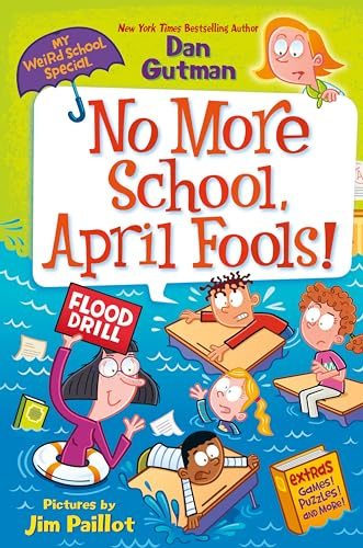 My Weird School Special: No More School, April Fools!: A.J. and the gang wage an epic April Fools' prank war against Miss Banks at Ella Mentry School―can kids outprank teachers and win?