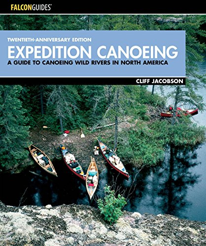 A Falcon Guide Expedition Canoeing: A Guide To Canoeing Wild Rivers In North America (How to Paddle Series)
