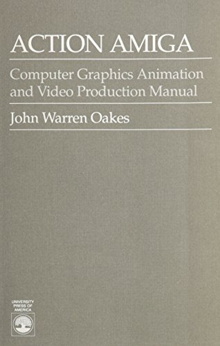 Action Amiga: Computer Graphics Animation and Video Production Manual