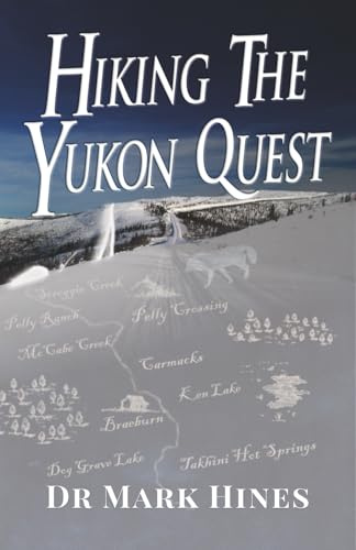 Hiking the Yukon Quest: 1000 Miles and One of the Greatest Trails on Earth (In Extremis, Band 4)
