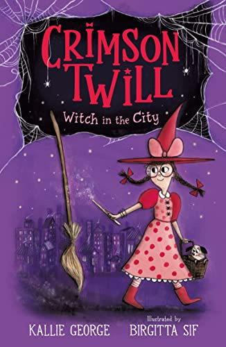 Crimson Twill: Witch in the City: Cute and charming chapter book about a little witch, a magical broomstick and a host of new friends