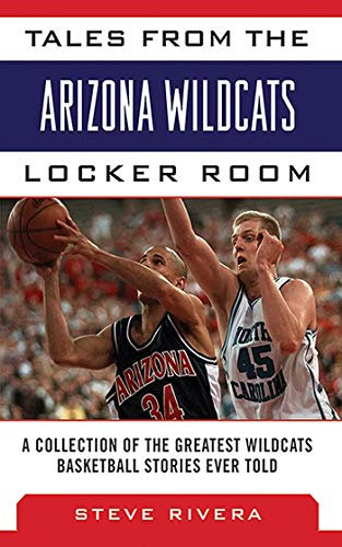 Tales from the Arizona Wildcats Locker Room: A Collection of the Greatest Wildcat Basketball Stories Ever Told (Tales from the Team)