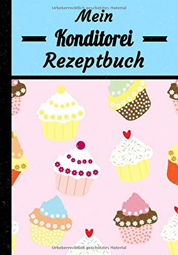 Mein Konditorei Rezeptbuch: Konditorei Rezeptbuch zum Ausfüllen | 102 Seiten, Buchformat 17,8 x 25,4 cm | Geschenk für Feingebäckliebhaber, Konditor und Konditorin