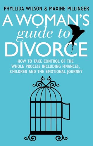 A Woman's Guide to Divorce: How to take control of the whole process, including finances, children and the emotional journey
