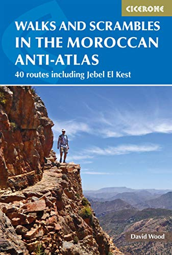 Walks and Scrambles in the Moroccan Anti-Atlas: 41 Routes Including Jebel El Kest (Cicerone Walking Guides)