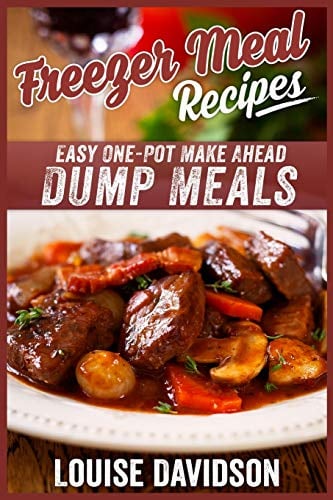 Freezer Meal Recipes: Easy One-Pot Make Ahead Dump Meals