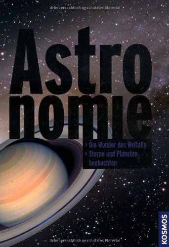 Astronomie: Die Wunder des Weltalls. Sterne und Planeten beobachten.