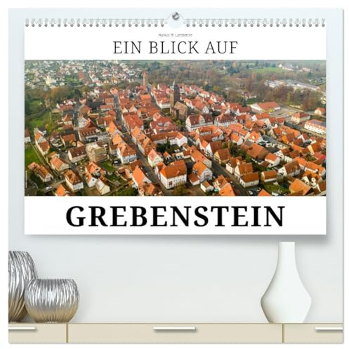 Ein Blick auf Grebenstein (hochwertiger Premium Wandkalender 2026 DIN A2 quer), Kunstdruck in Hochglanz: Grebenstein - Ackerbürgerstadt am Reinhardswald (CALVENDO Orte)