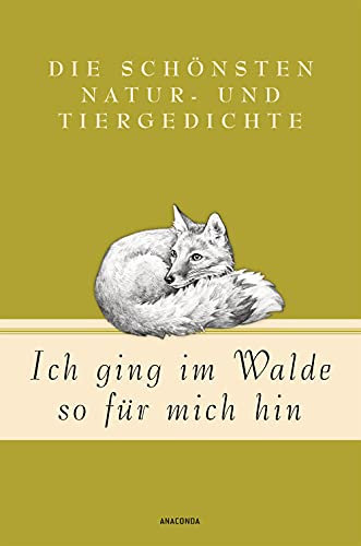 Ich ging im Walde so für mich hin - Die schönsten Natur- und Tiergedichte (Die schönsten Geschichten und Gedichte, Band 7)