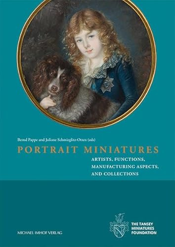 Portrait Miniatures: Artists, Functions, Manufacturing Aspects, and Collections