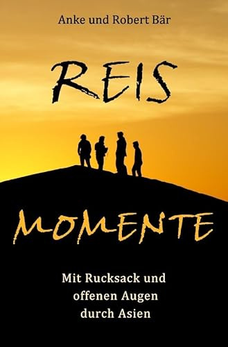 Reismomente: Mit Rucksack und offenen Augen durch Asien
