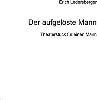 Der aufgelöste Mann: Theaterstück für eine Person