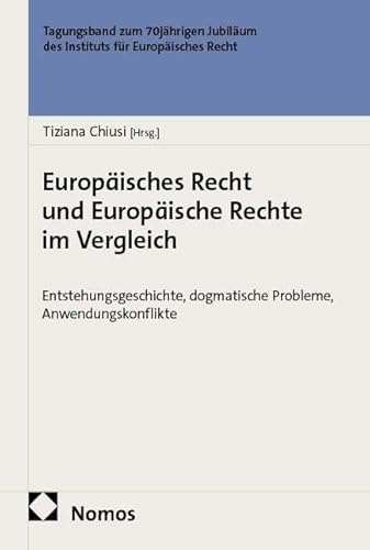 Europäisches Recht und Europäische Rechte im Vergleich: Entstehungsgeschichte, dogmatische Probleme, Anwendungskonflikte