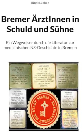 Bremer ÄrztInnen in Schuld und Sühne: Ein Wegweiser durch die Literatur zur medizinischen NS-Geschichte in Bremen
