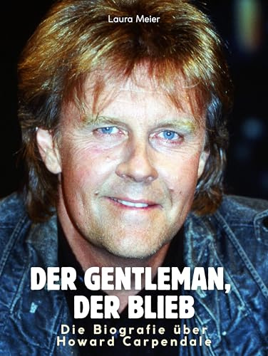 Die Biografie über Howard Carpendale: Der Gentleman, der blieb. Komplett in Farbe