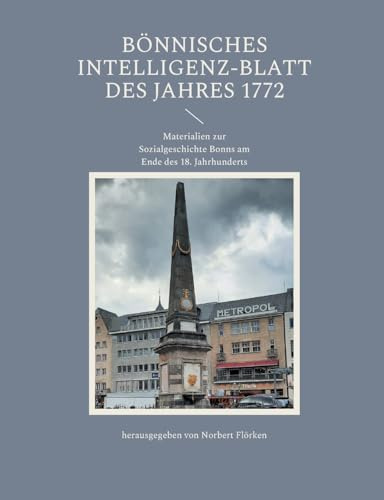 Bönnisches Intelligenz-Blatt des Jahres 1772: Materialien zur Sozialgeschichte Bonns am Ende des 18. Jahrhunderts