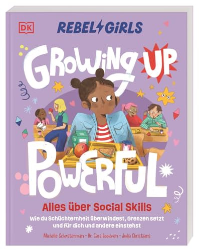 Rebel Girls - das Original. Growing up powerful: Alles über Social Skills: Wie du Schüchternheit überwindest, Grenzen setzt und für dich und andere einstehst. Für Mädchen ab 10 Jahren
