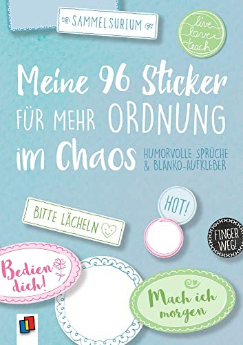 Meine 96 Sticker für mehr Ordnung im Chaos – Humorvolle Sprüche und Blanko-Aufkleber: Ein A5-Stickerheft (live – love – teach)