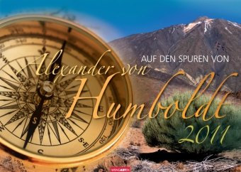 Auf den Spuren von Alexander von Humboldt 2011: Fotokalender mit kurzen Texten. Internationales Kalendarium