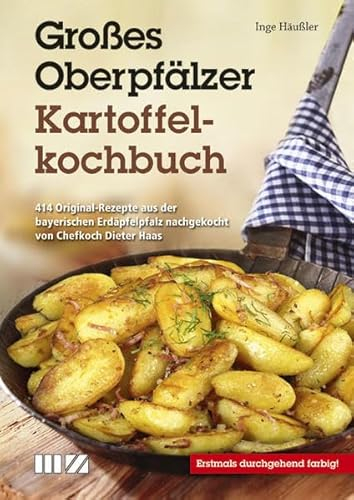 Großes Oberpfälzer Kartoffelkochbuch: 414 Original-Rezepte aus der bayerischen Erdäpfelpfalz nachgekocht von Chefkoch Dieter Haas