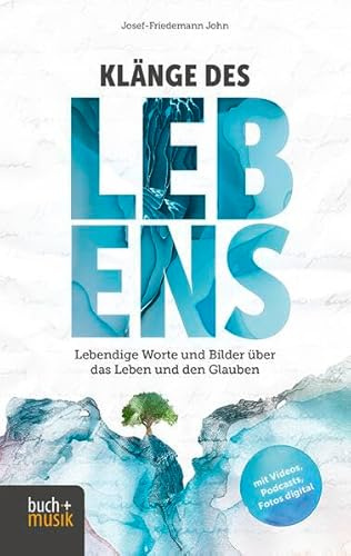 Klänge des Lebens: Lebendige Worte und Bilder über das Leben und den Glauben
