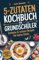 5-Zutaten-Kochbuch für Grundschüler: Einfache & leckere Rezepte für kleine Köche – Kochen leicht gemacht & mit Freude genießen | Inkl. schnelle & süße Backideen für den Kindergeburtstag