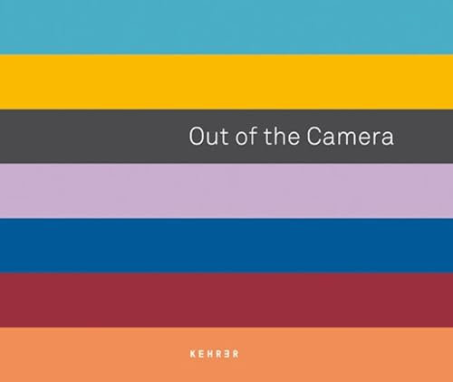 Out of the Camera. Analoge Fotografie im Digitalen Zeitalter/Analogue Photography in the Digital Age