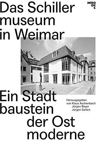 Das Schillermuseum in Weimar: Ein Stadtbaustein der Ostmoderne