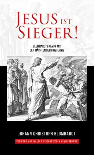 Jesus ist Sieger!: Blumhardts Kampf mit den Mächten der Finsternis