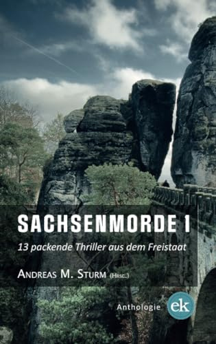 Sachsenmorde 1: 13 packende Thriller aus dem Freistaat