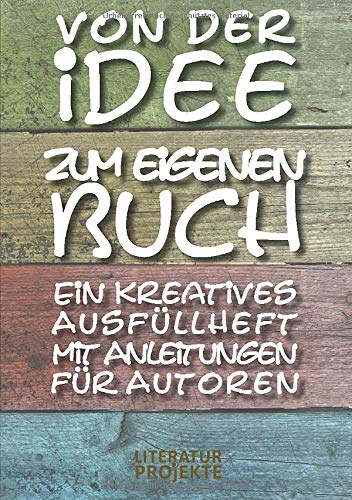 Von der Idee zum eigenen Buch: Ein kreatives Ausfüllheft mit Anleitungen für Autoren